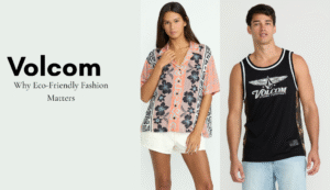 Volcom’s Return to Eco-Friendly Fashion
